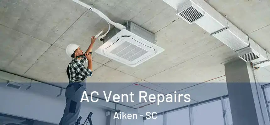  AC Vent Repairs Aiken - SC