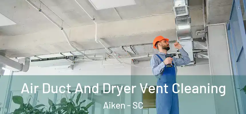  Air Duct And Dryer Vent Cleaning Aiken - SC