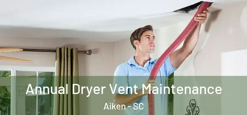  Annual Dryer Vent Maintenance Aiken - SC
