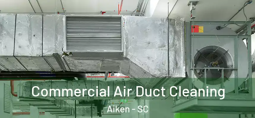  Commercial Air Duct Cleaning Aiken - SC