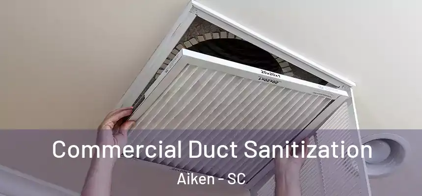 Commercial Duct Sanitization Aiken - SC