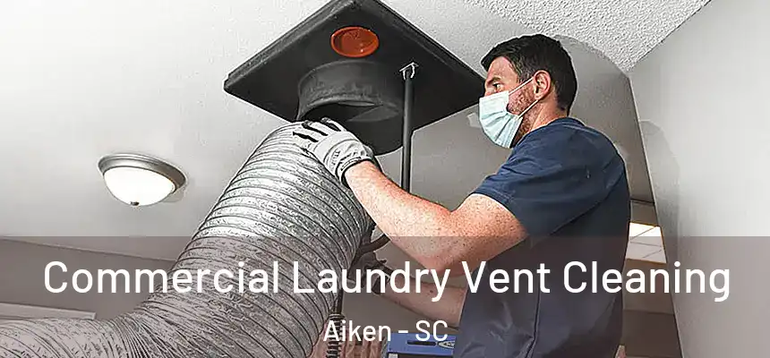  Commercial Laundry Vent Cleaning Aiken - SC