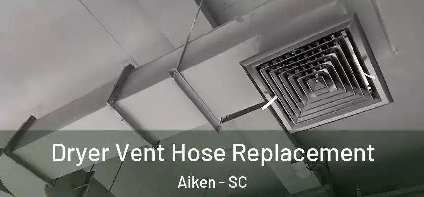 Dryer Vent Hose Replacement Aiken - SC
