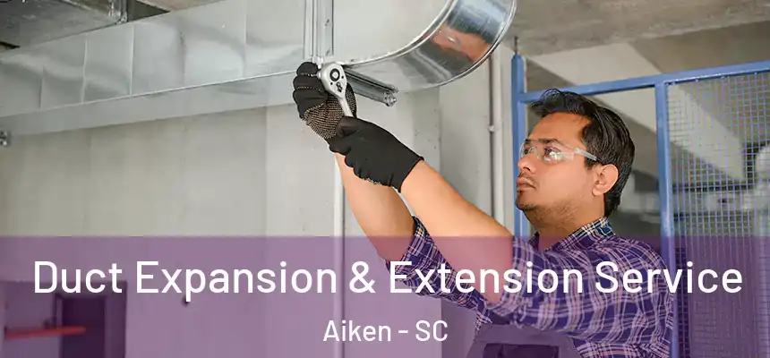 Duct Expansion & Extension Service Aiken - SC