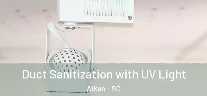  Duct Sanitization with UV Light Aiken - SC