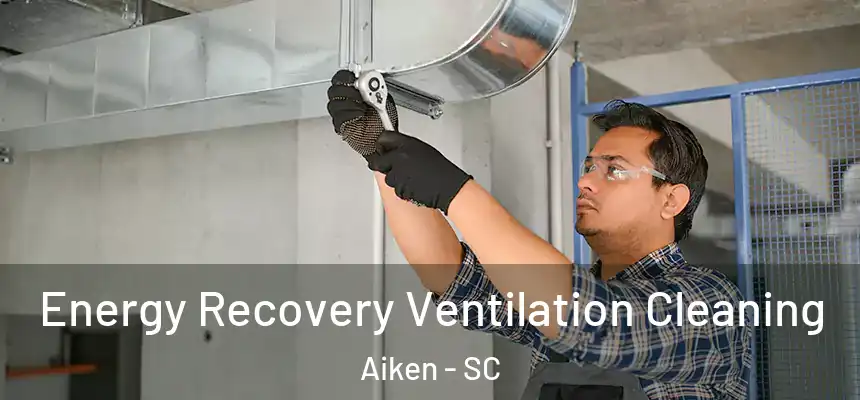 Energy Recovery Ventilation Cleaning Aiken - SC