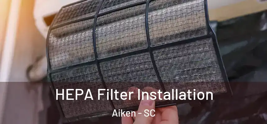  HEPA Filter Installation Aiken - SC