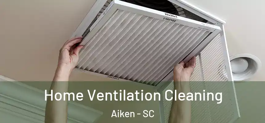 Home Ventilation Cleaning Aiken - SC