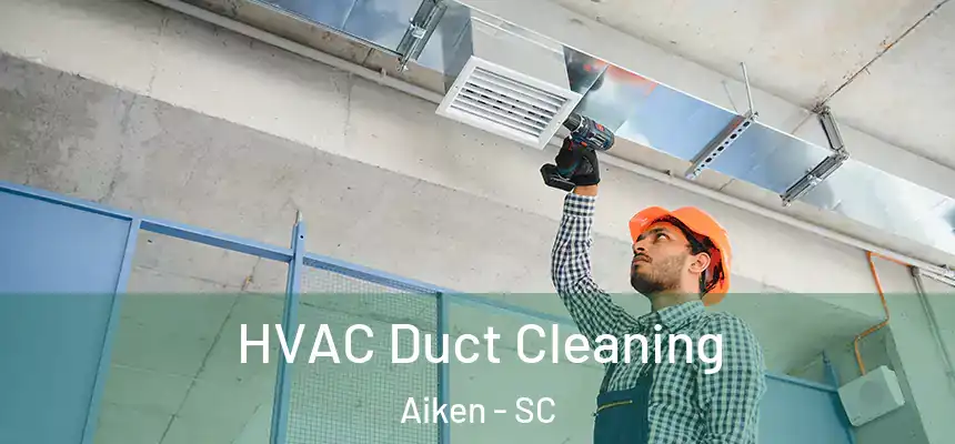  HVAC Duct Cleaning Aiken - SC