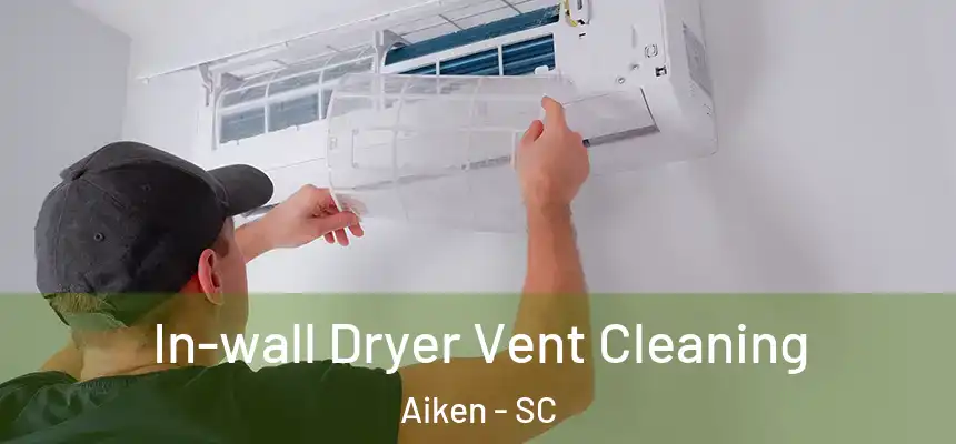 In-wall Dryer Vent Cleaning Aiken - SC