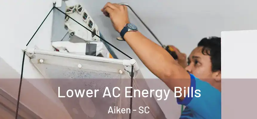  Lower AC Energy Bills Aiken - SC