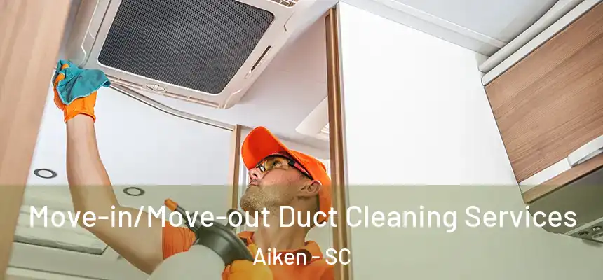  Move-in/Move-out Duct Cleaning Services Aiken - SC