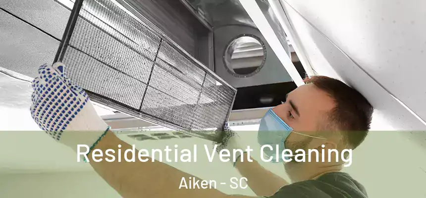  Residential Vent Cleaning Aiken - SC