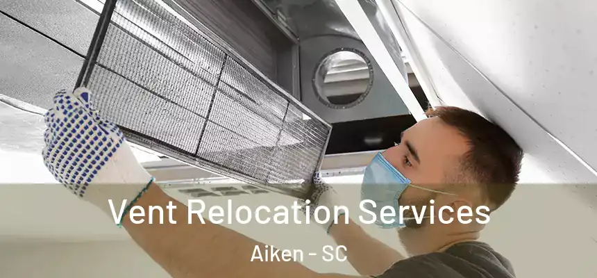  Vent Relocation Services Aiken - SC