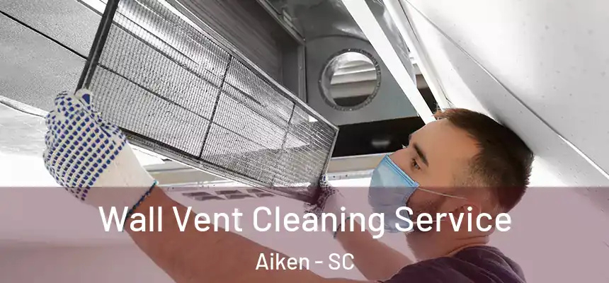  Wall Vent Cleaning Service Aiken - SC