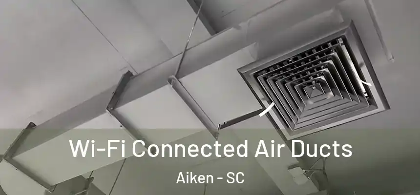 Wi-Fi Connected Air Ducts Aiken - SC